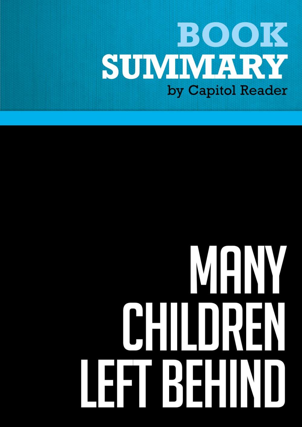 Big bigCover of Summary of Many Children Left Behind: How the No Child Left Behind Act is Damaging Our Children and Our Schools - Deborah Meier (Editor)