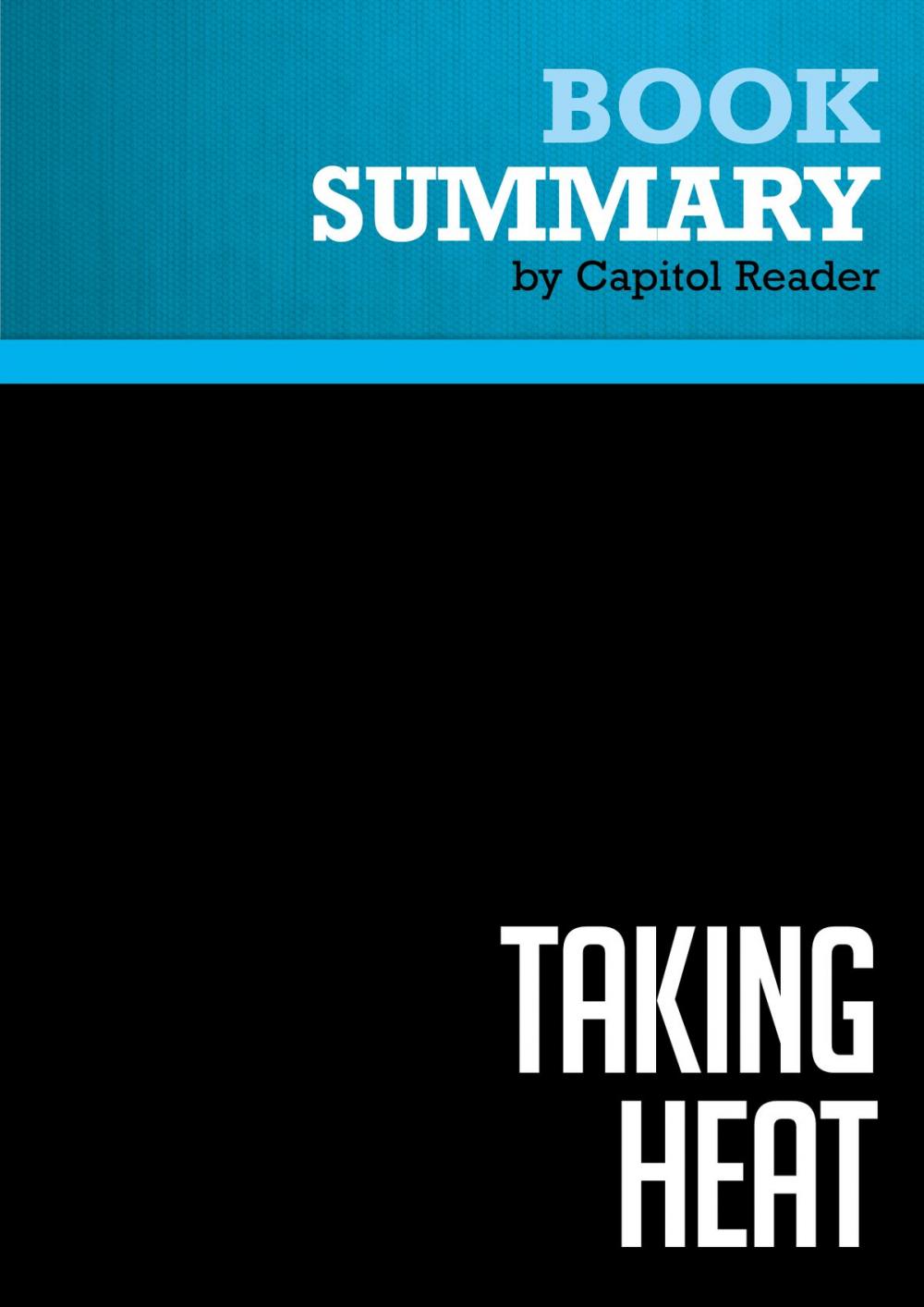 Big bigCover of Summary of Taking Heat: The President, the Press, and My Years in the White House - Ari Fleischer