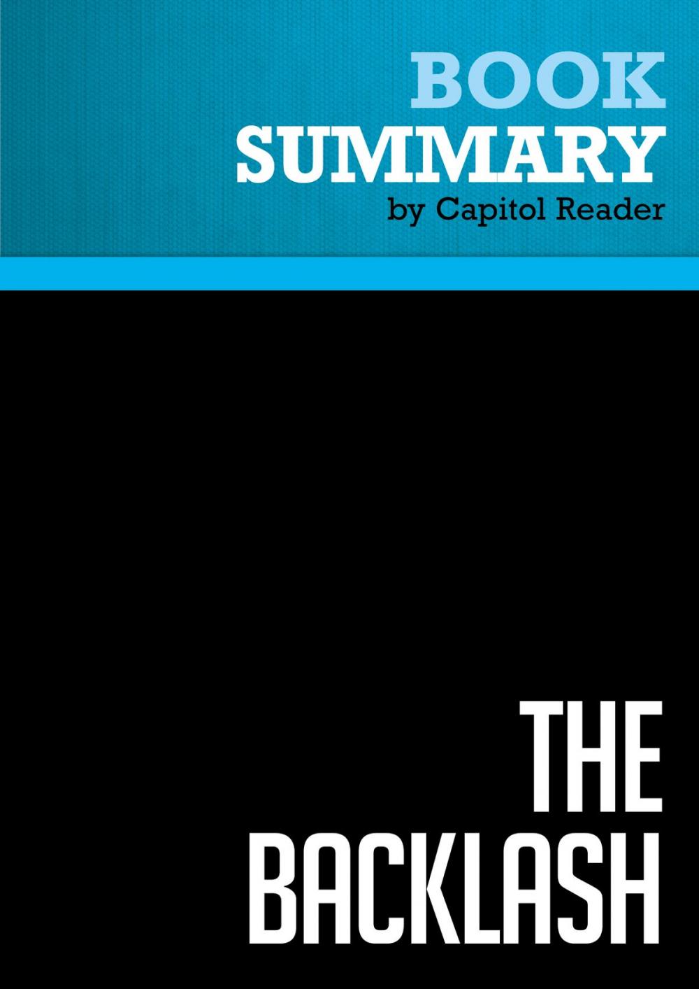 Big bigCover of Summary of The Backlash: Right-Wing Radicals, High-Def Hucksters, and Paranoid Politics in the Age of Obama - Will Bunch