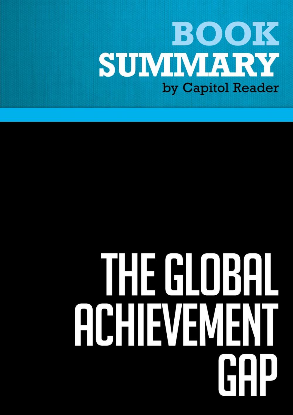 Big bigCover of Summary of The Global Achievement Gap: Why Even Our Best Schools Don't Teach the New Survival Skills Our Children Need - And What We Can Do About It - Tony Wagner