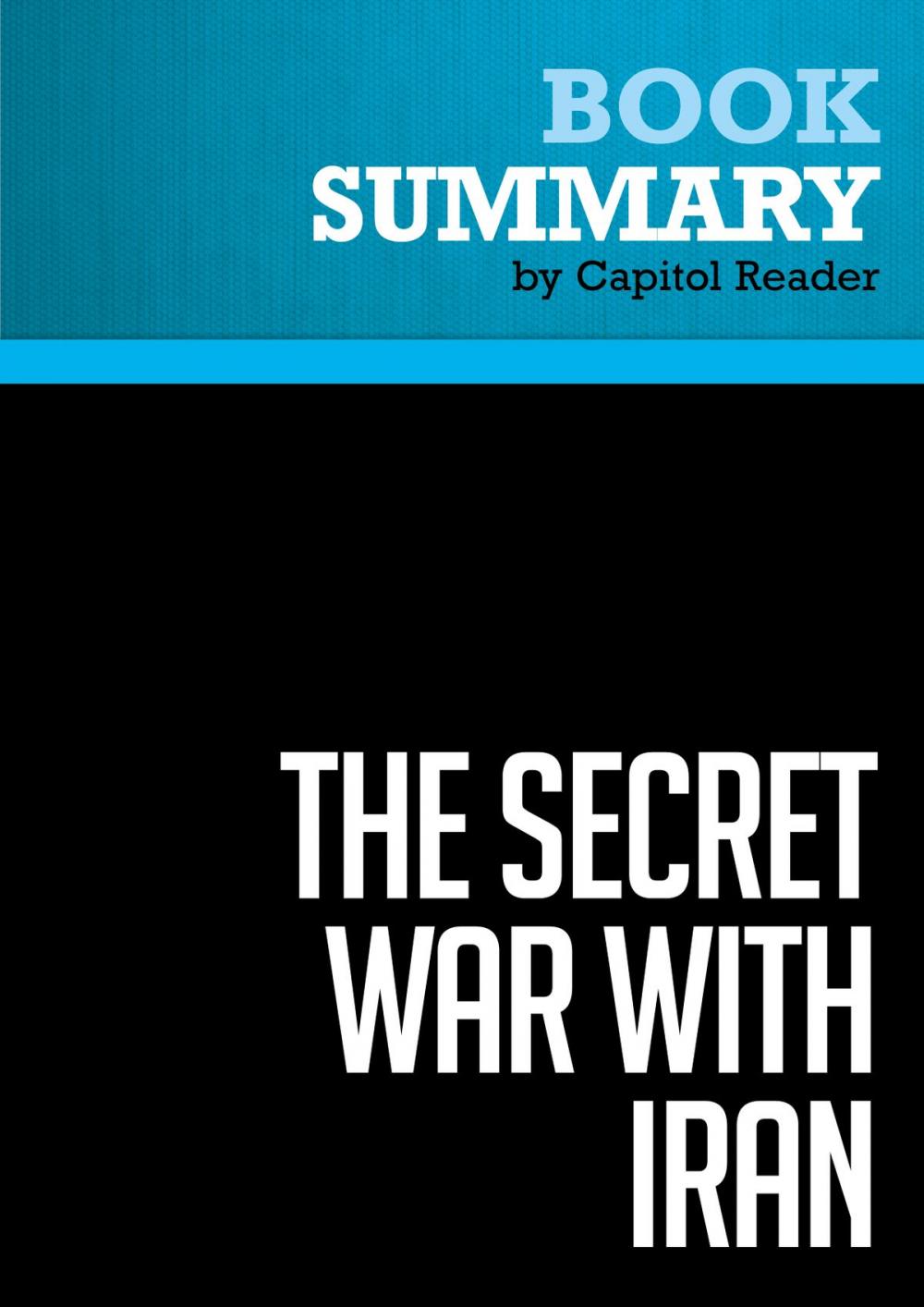 Big bigCover of Summary of The Secret War with Iran: The 30-Year Clandestine Struggle Against the World's Most Dangerous Terrorist Power - Ronen Bergman