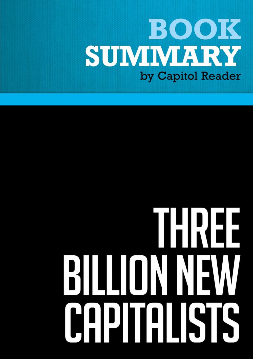 Big bigCover of Summary of Three Billion New Capitalists: The Great Shift of Wealth and Power to the East - Clyde V. Prestowitz