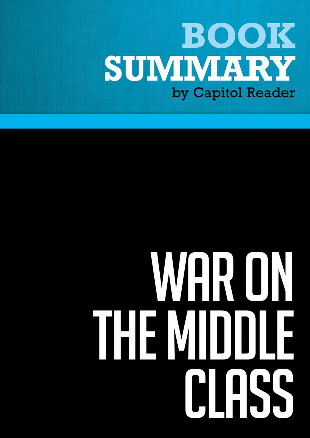 Big bigCover of Summary of War on the Middle Class: How the Government, Big Business, and Special Interest Groups are Waging War on the American Dream and How to Fight Back - Lou Dobbs