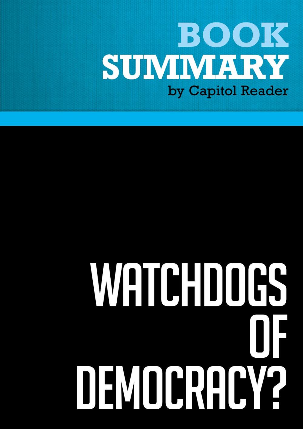 Big bigCover of Summary of Watchdogs of Democracy? The Waning Washington Press Corps and How It Has Failed the Public - Helen Thomas