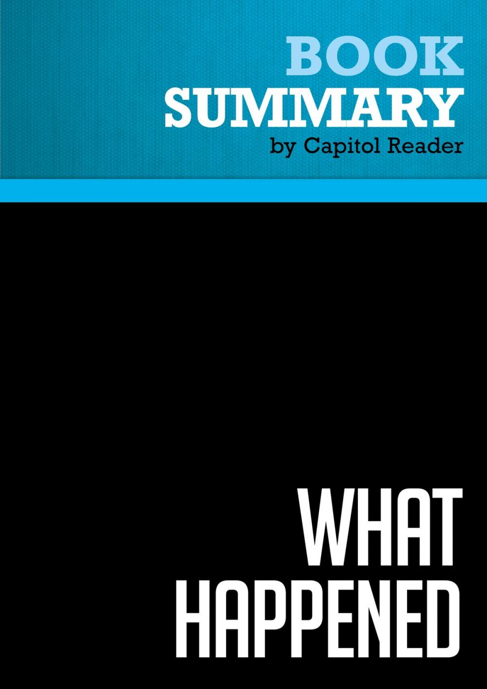 Big bigCover of Summary of What Happened: Inside the Bush White House and Washington's Culture of Deception - Scott McClellan