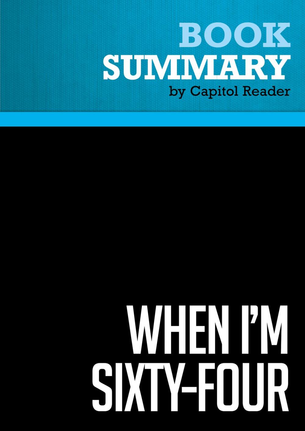 Big bigCover of Summary of When I'm Sixty-Four: The Plot Against Pensions and the Plan to Save Them - Teresa Ghilarducci