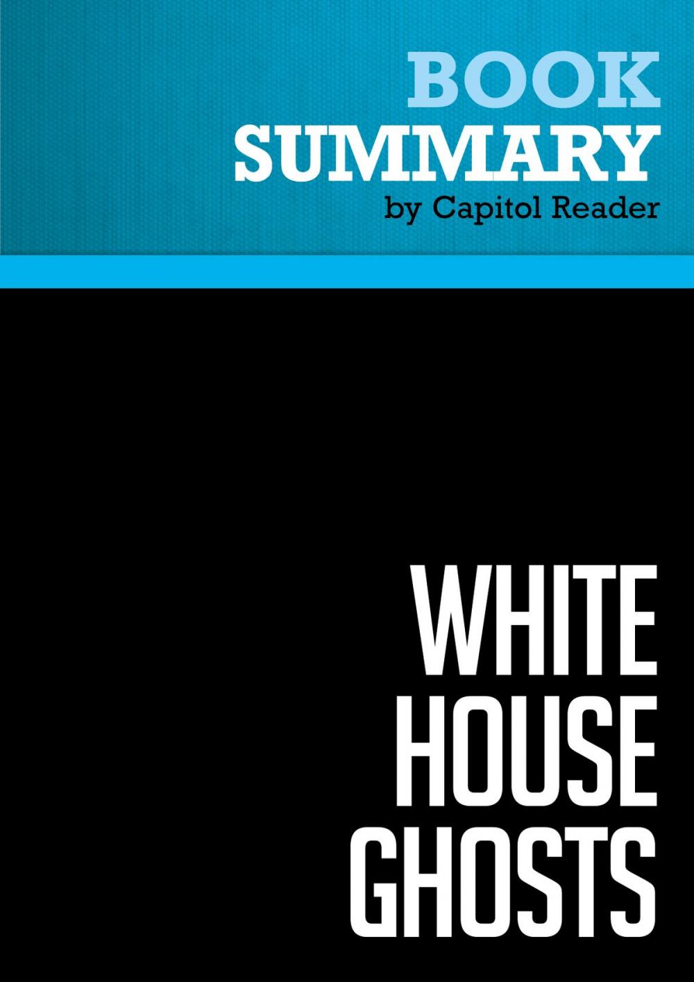 Big bigCover of Summary of White House Ghosts: Presidents and Their Speechwriters - Robert Schlesinger