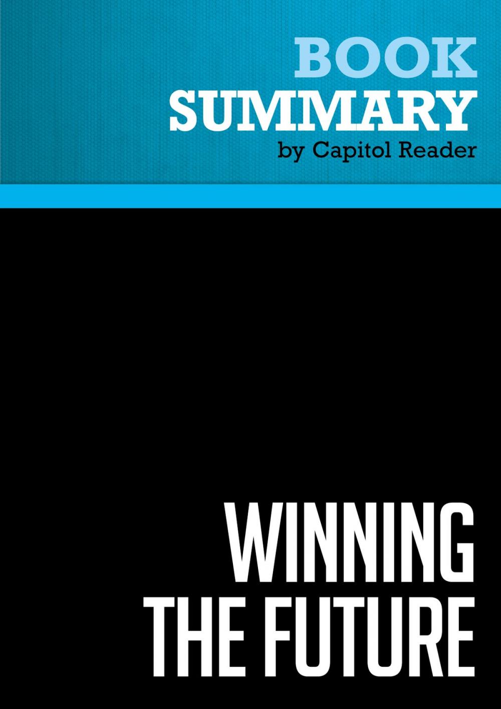 Big bigCover of Summary of Winning the Future: A 21st Century Contract with America - Newt Gingrich