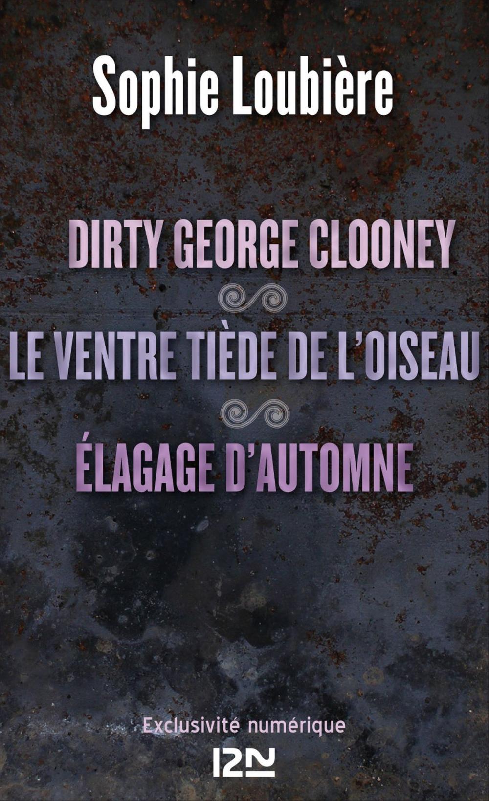 Big bigCover of Dirty George Clooney suivi de Le ventre tiède de l'oiseau et Élagage d'automne