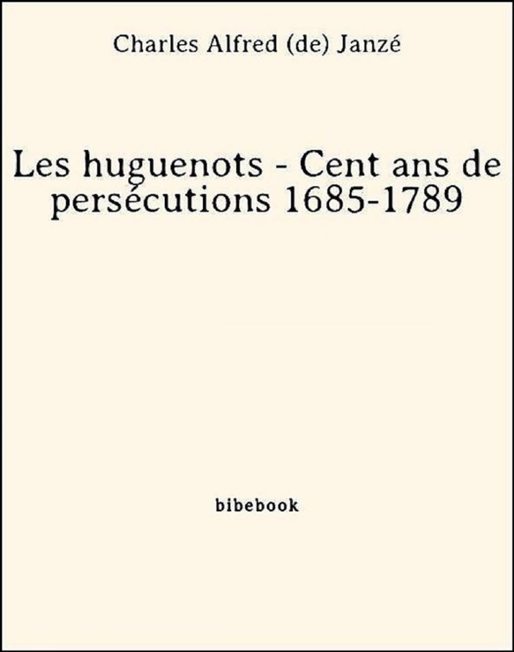 Big bigCover of Les huguenots - Cent ans de persécutions 1685-1789