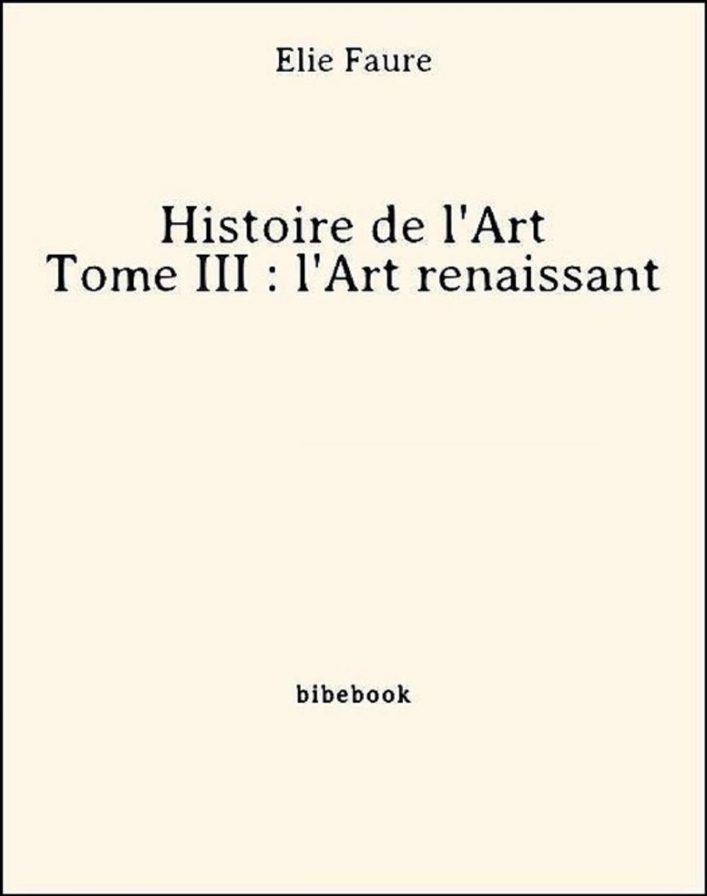 Big bigCover of Histoire de l'Art - Tome III : l'Art renaissant