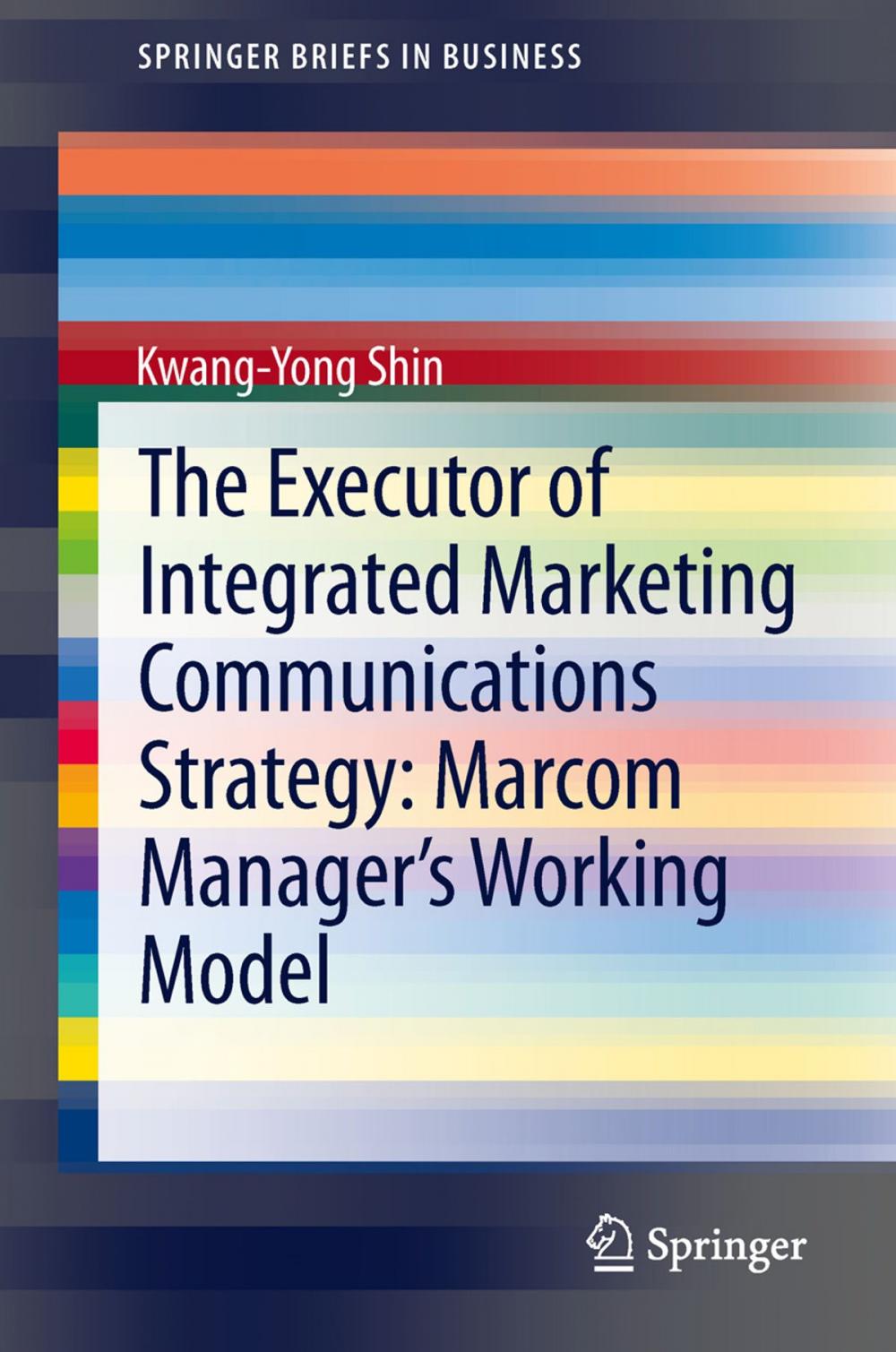 Big bigCover of The Executor of Integrated Marketing Communications Strategy: Marcom Manager’s Working Model