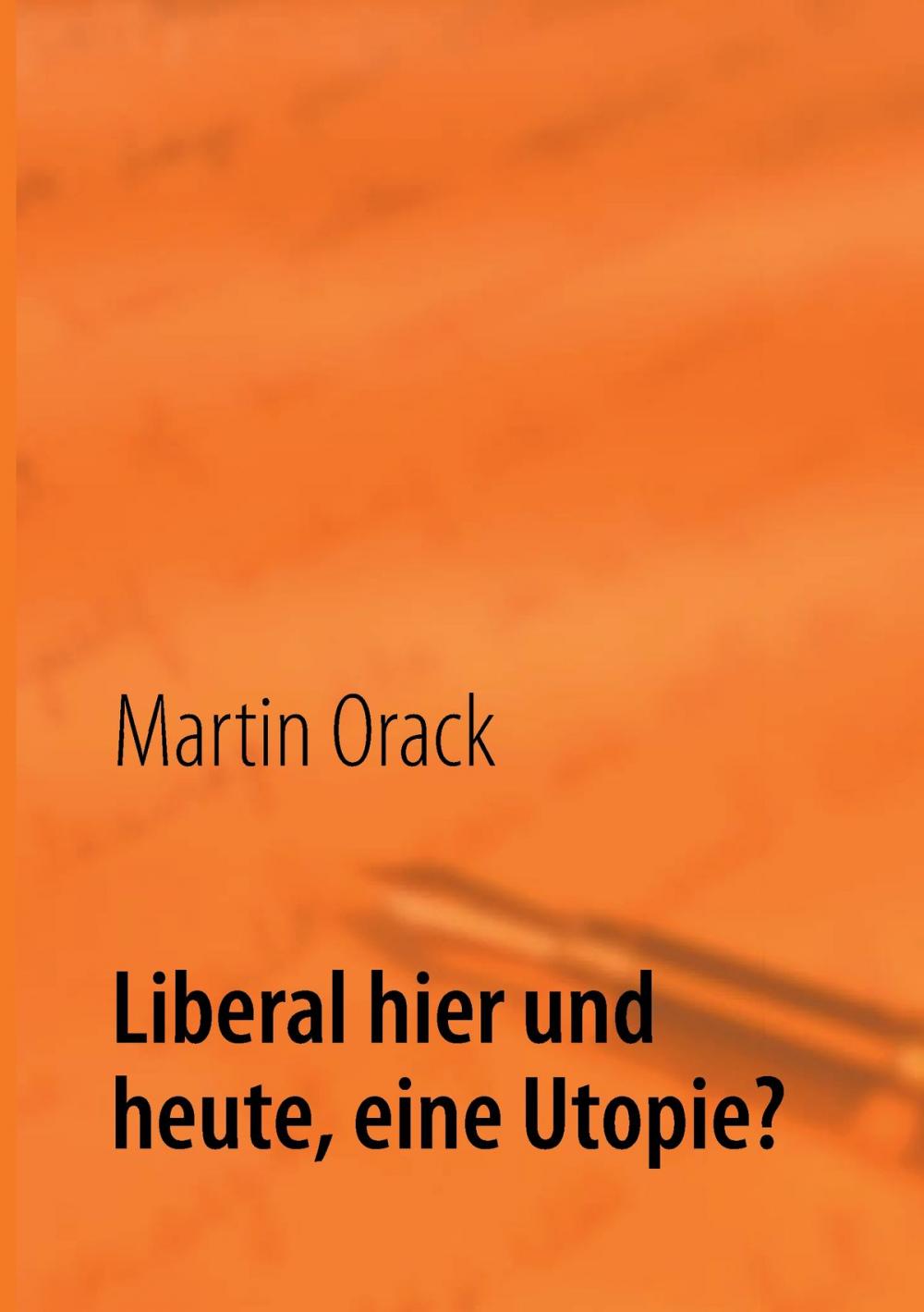 Big bigCover of Liberal hier und heute, eine Utopie?