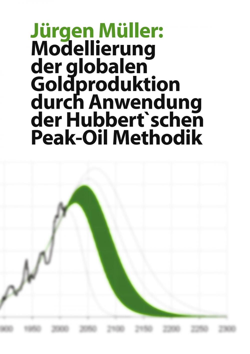 Big bigCover of Modellierung der globalen Goldproduktion durch Anwendung der Hubbert'schen Peak-Oil Methodik