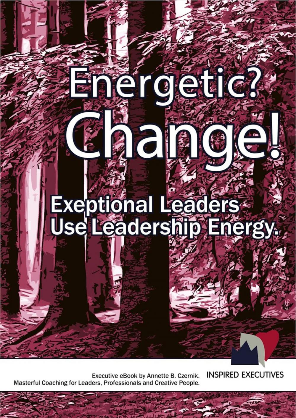 Big bigCover of Energetic? Change! Exeptional Leaders Use Leadership Energy