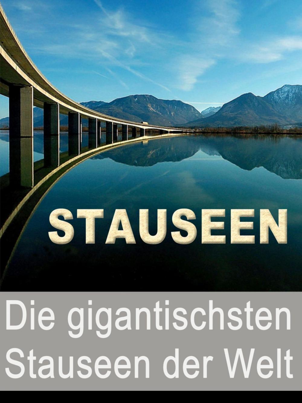 Big bigCover of Stauseen - Die gigantischsten Stauseen der Welt