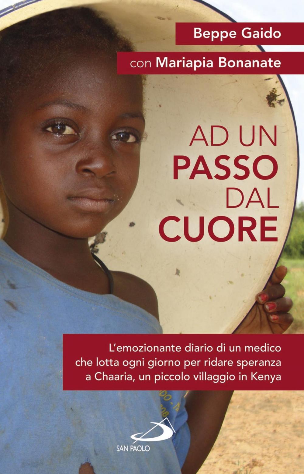 Big bigCover of Ad un passo dal cuore. L'emozionante diario di un medico che lotta ogni giorno per ridare speranza a Chaaria, un piccolo villaggio in Kenya