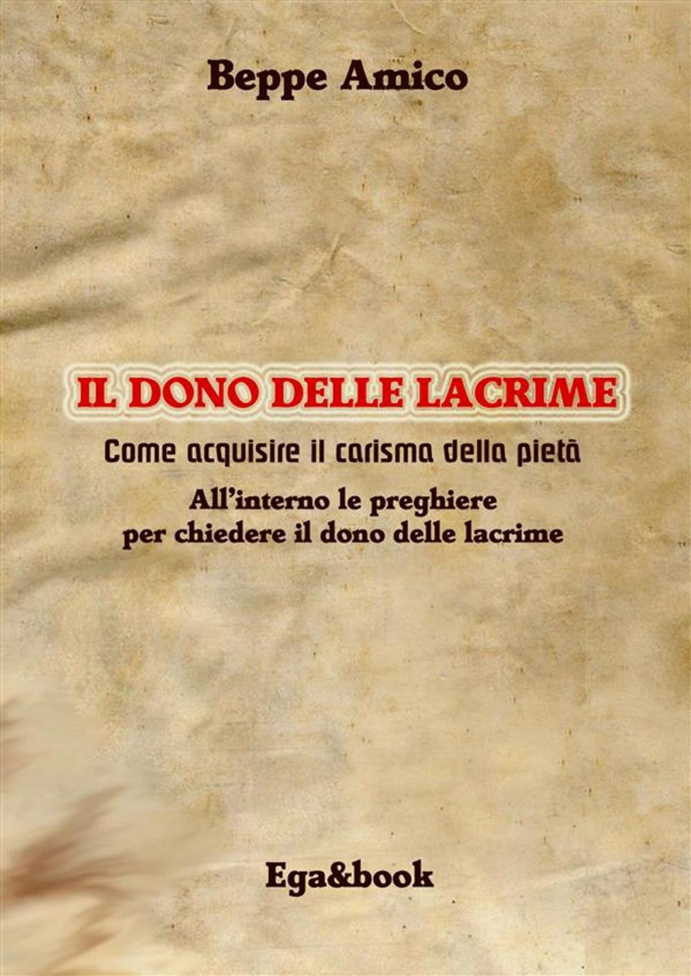 Big bigCover of Il dono delle lacrime - Come acquisire il carisma della pietà