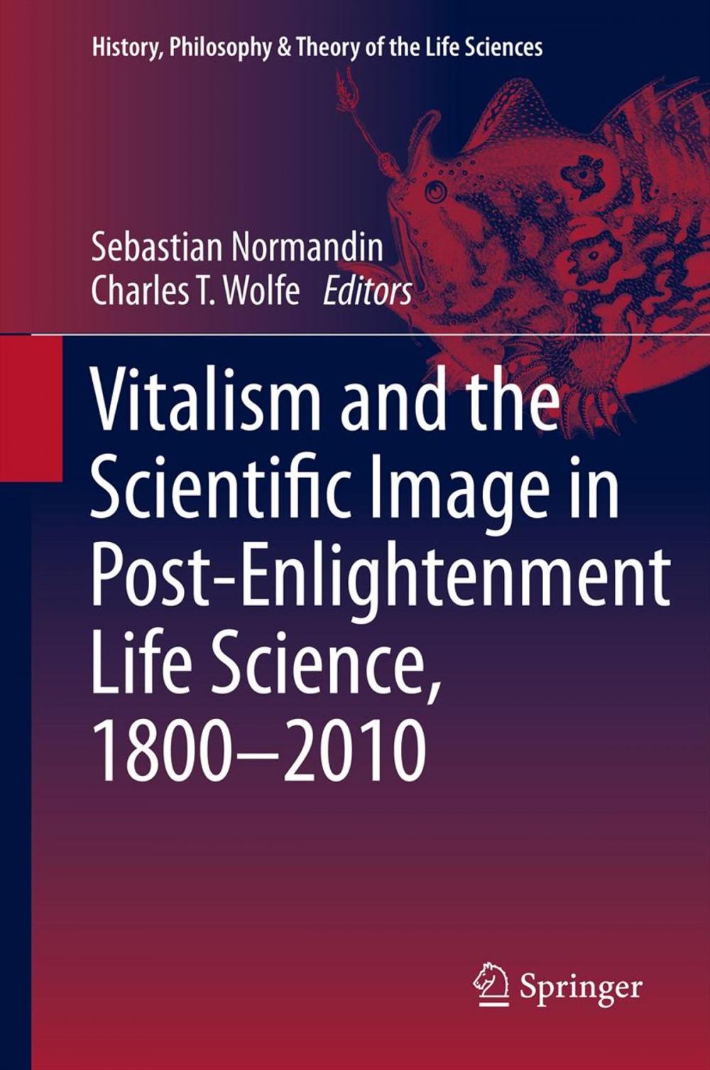 Big bigCover of Vitalism and the Scientific Image in Post-Enlightenment Life Science, 1800-2010