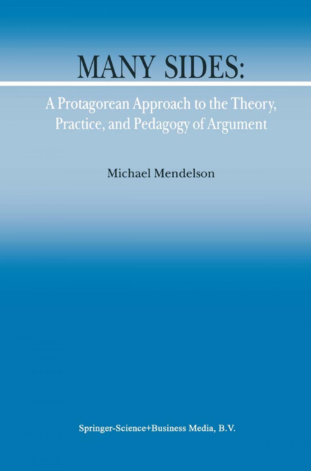 Big bigCover of Many Sides: A Protagorean Approach to the Theory, Practice and Pedagogy of Argument