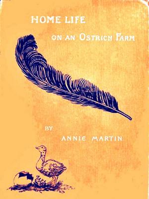 Cover of the book Home Life on an Ostrich Farm by Francis Miltoun, Blanche McManus, Illustrator
