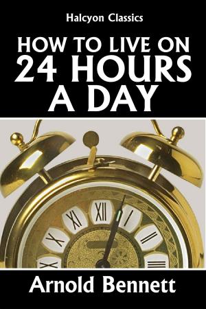 Cover of the book How to Live on 24 Hours a Day by Arthur Cheney Train