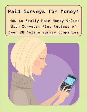 Cover of the book Paid Surveys for Money: How to Really Make Money Online With Surveys, Plus Reviews of Over 20 Online Survey Companies by Claude Lasante