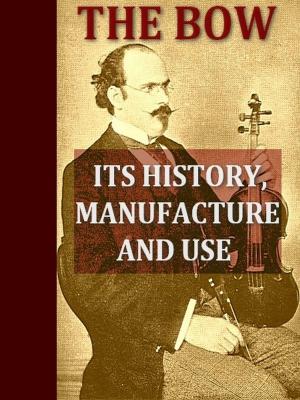 Cover of the book The Bow, Its History, Manufacture and Use by Christian Bruhn