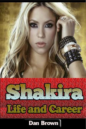 Cover of the book Shakira – Life and Career by Dan Auiler