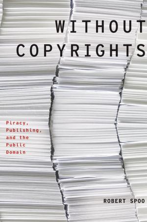 Cover of the book Without Copyrights: Piracy, Publishing, and the Public Domain by Will Self