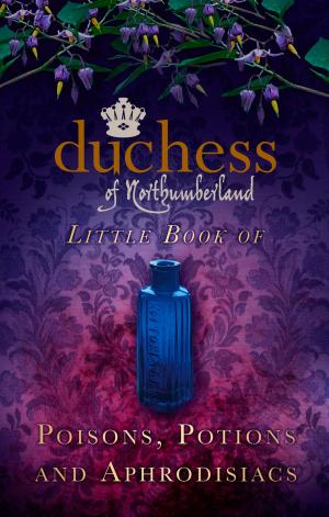 Book cover of Duchess of Northumberland's Little Book of Poisons, Potions and Aphrodisiacs
