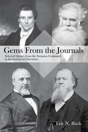 Cover of the book Gems from the Journals: Selected Quotes from the Sermons Contained in the Journal of Discourses by D.J. Butler
