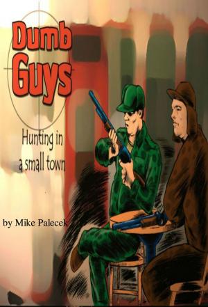 Cover of the book "Dumb Guys": Hunting, in a small town, and other tales of The Great Westerly Midwest by Terry Castle