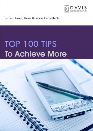 Cover of the book Top 100 Tips to Achieve More by Richard Carswell