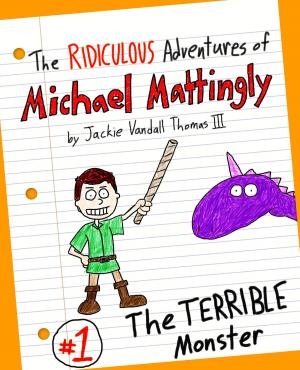 Cover of the book The Ridiculous Adventures of Michael Mattingly: The TERRIBLE Monster by Joan Pollak