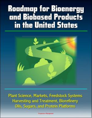 Cover of Roadmap for Bioenergy and Biobased Products in the United States: Plant Science, Markets, Feedstock Systems, Harvesting and Treatment, Biorefinery, Oils, Sugars, and Protein Platforms
