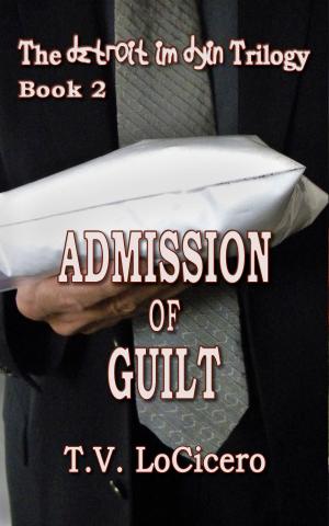 Cover of the book Admission of Guilt by T.V. LoCicero