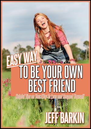 bigCover of the book Easy Way To Be Your Own Bestfriend: Helpful Tips on Your Way To Love and Respect Yourself by 