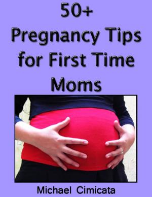 Cover of the book 50+ Pregnancy Tips for First Time Moms by Anne Reynolds
