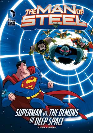 Cover of the book The Man of Steel: Superman vs. the Demons of Deep Space by Emma Carlson Berne