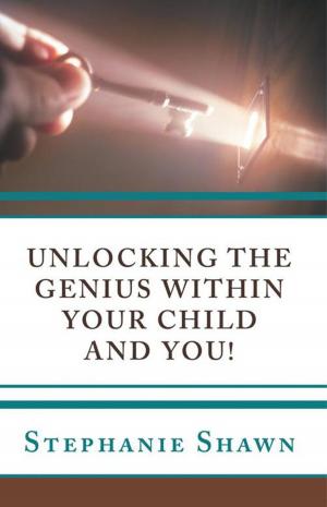 Cover of the book Unlocking the Genius Within Your Child and You! by Jennifer G. Anderson