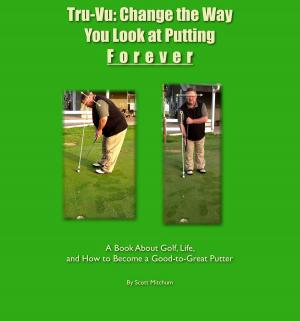 Cover of Tru-Vu: Change the Way You Look at Putting Forever