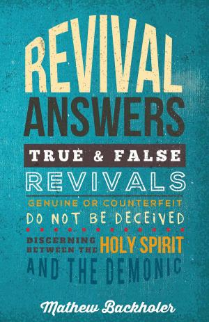 Cover of the book Revival Answers, True and False Revivals, Genuine or Counterfeit by Richard A. Maton