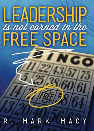 Cover of the book Leadership is Not Earned in the Free Space by Doug West