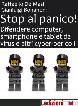 Cover of the book Stop al panico! Difendere computer, smartphone e tablet da virus e altri cyber-pericoli by Niccolò Machiavelli