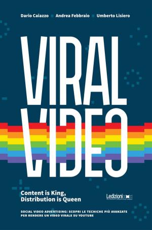 Book cover of Viral Video. Content is King, Distribution is Queen social video advertising: scopri le tecniche più avanzate per rendere un video virale su youtube