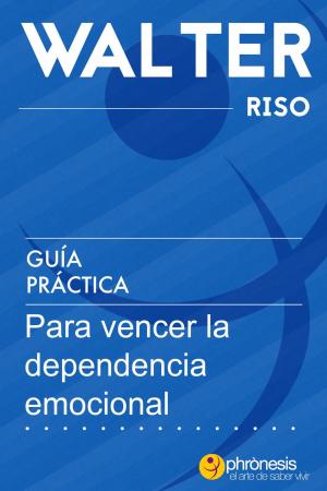 Cover of the book Guía práctica para vencer la dependencia emocional. by Pieternel Dijkstra