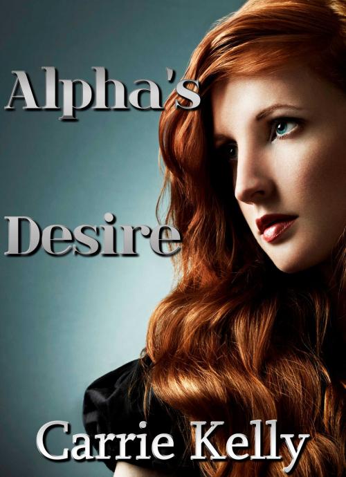 Cover of the book Alpha's Desire by Carrie Kelly, Carrie Kelly