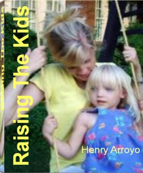 Cover of the book Raising The Kids by Henry Arroyo, Tru Divine Publishing