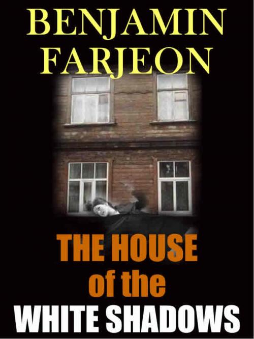 Cover of the book The House of the White Shadows by Benjamin Farjeon, T. M. Digital Publishing